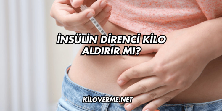İnsülin Direnci Kilo Aldırır mı?