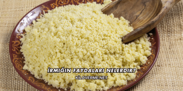İrmiğin Faydaları Nelerdir?