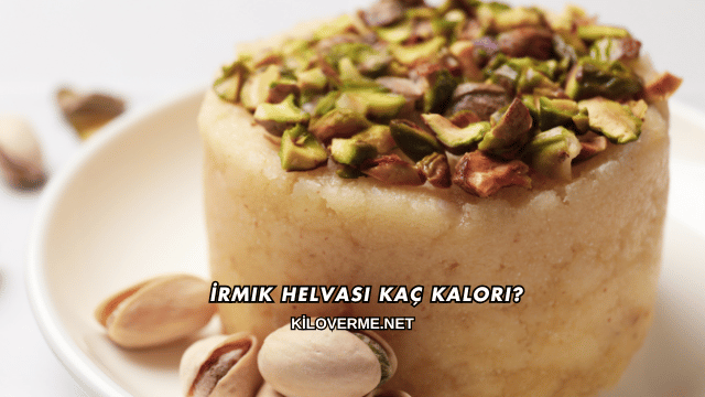 İrmik Helvası Kaç Kalori?