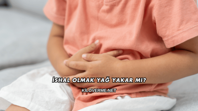 İshal Olmak Yağ Yakar mı?