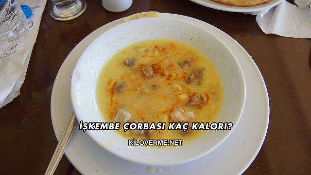 İşkembe Çorbası Kaç Kalori?