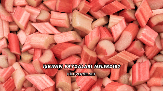 Işkının Faydaları Nelerdir?