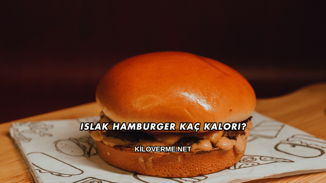 Islak Hamburger Kaç Kalori?