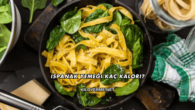 Ispanak Yemeği Kaç Kalori?