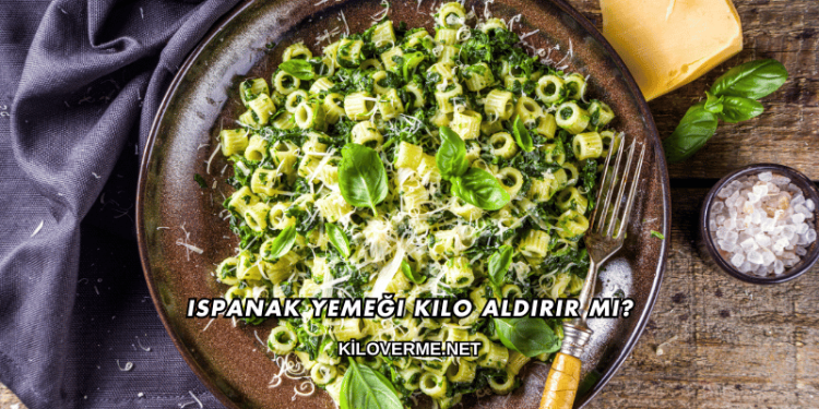 Ispanak Yemeği Kilo Aldırır mı?