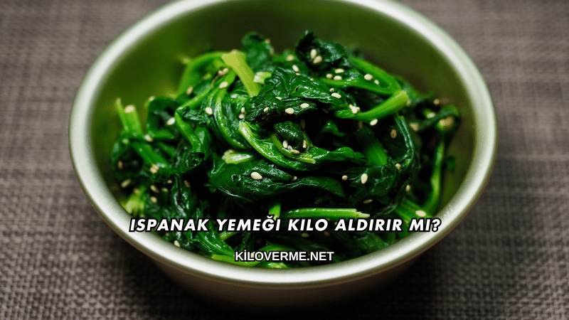 Ispanak Yemeği Kilo Aldırır mı?