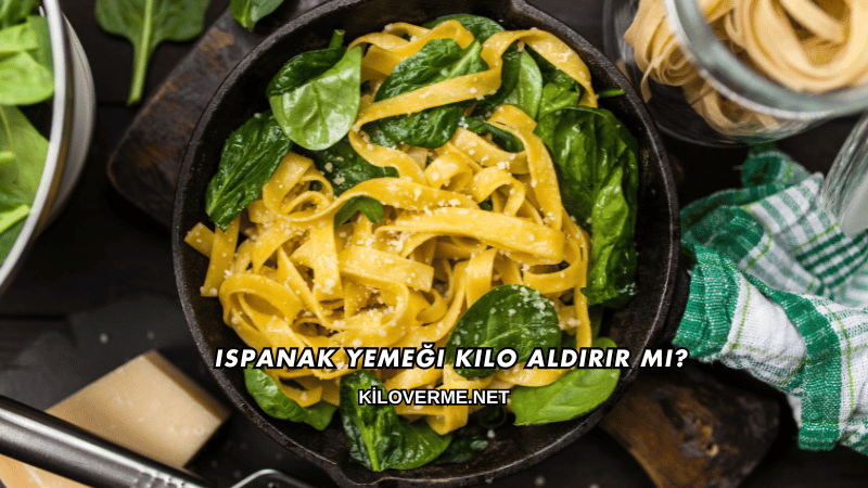 Ispanak Yemeği Kilo Aldırır mı?