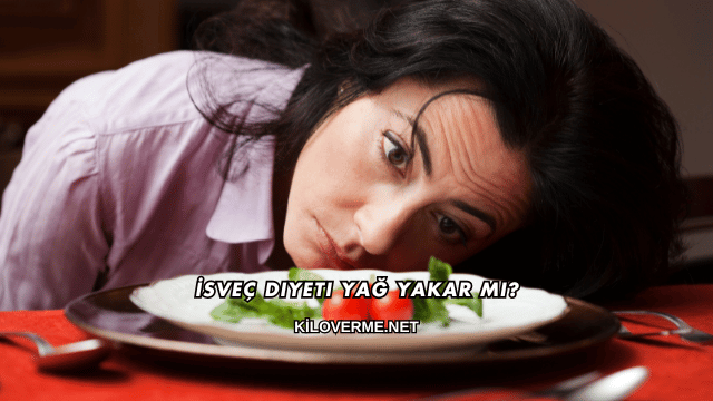 İsveç Diyeti Yağ Yakar mı?