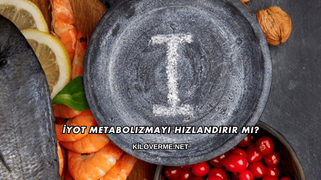 İyot Metabolizmayı Hızlandırır mı?