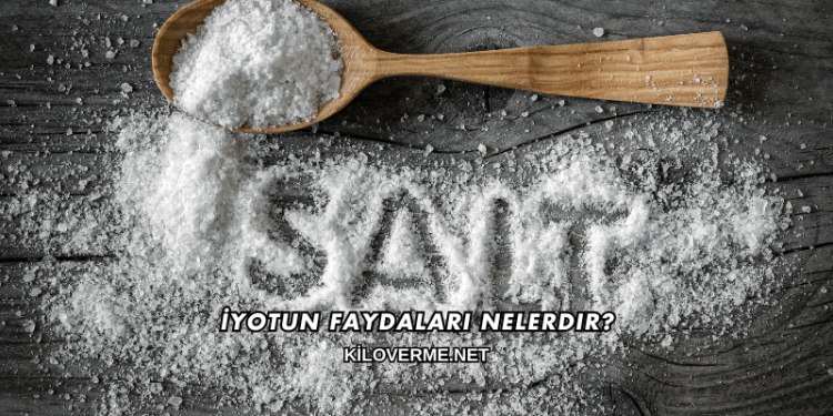 İyotun Faydaları Nelerdir?