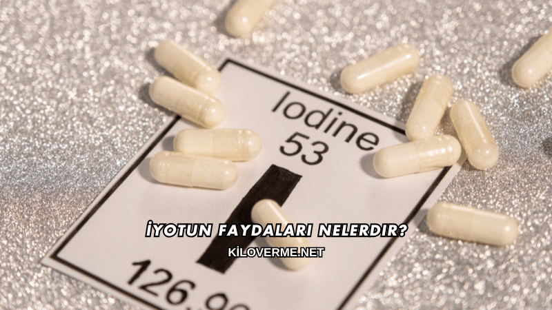 İyotun Faydaları Nelerdir?