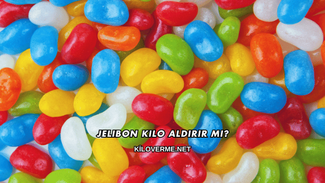 Jelibon Kilo Aldırır mı?