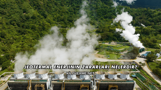 Jeotermal Enerjinin Zararları Nelerdir?