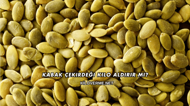 Kabak Çekirdeği Kilo Aldırır mı?