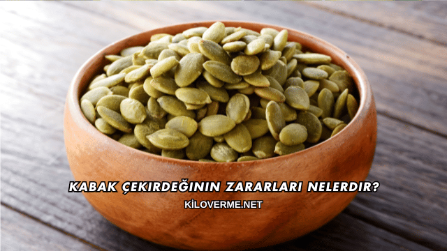 Kabak Çekirdeğinin Zararları Nelerdir?