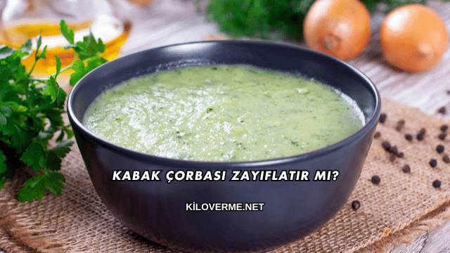 Kabak Çorbası Zayıflatır mı?