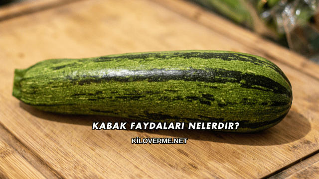 Kabak Faydaları Nelerdir?