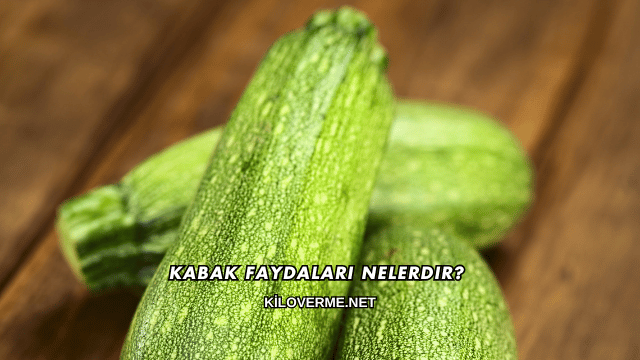 Kabak Faydaları Nelerdir?