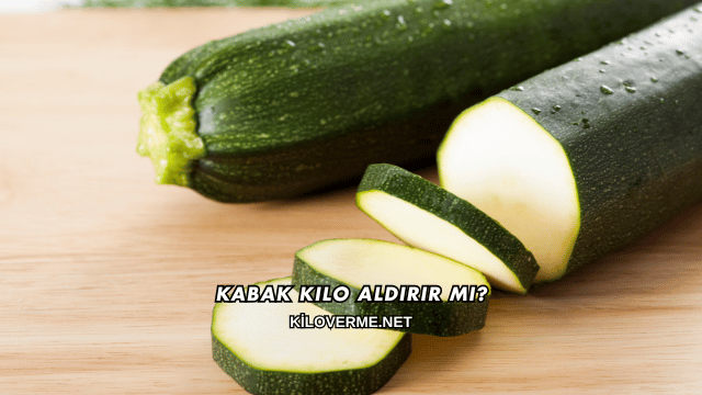 Kabak Kilo Aldırır mı?