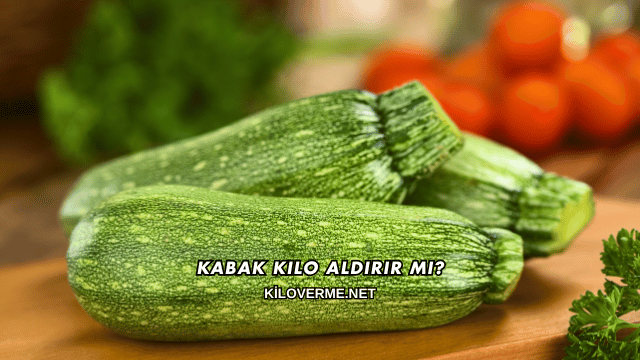 Kabak Kilo Aldırır mı?