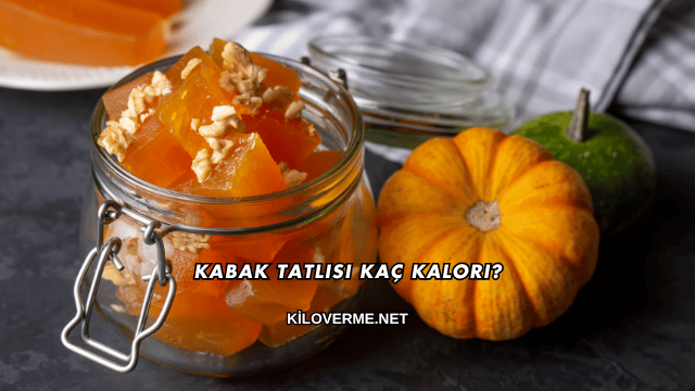 Kabak Tatlısı Kaç Kalori?