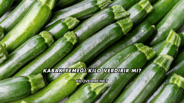 Kabak Yemeği Kilo Verdirir mi?