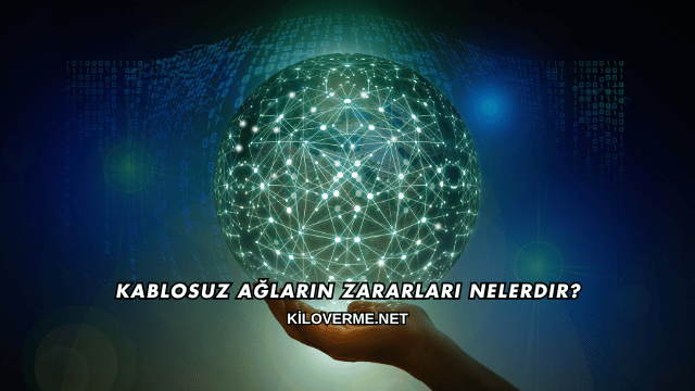 Kablosuz Ağların Zararları Nelerdir?