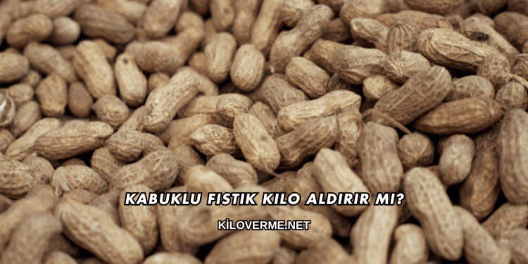 Kabuklu Fıstık Kilo Aldırır mı?