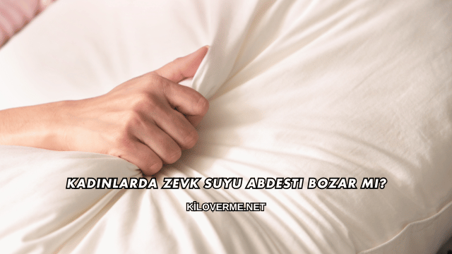 Kadınlarda Zevk Suyu Abdesti Bozar mı?