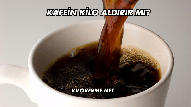 Kafein Kilo Aldırır mı?