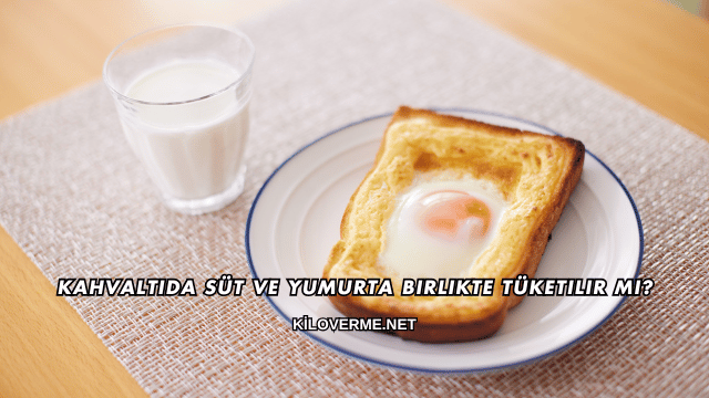 Kahvaltıda Süt ve Yumurta Birlikte Tüketilir mi?