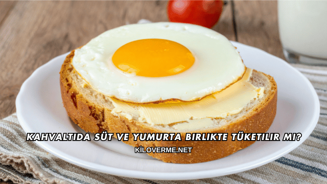 Kahvaltıda Süt ve Yumurta Birlikte Tüketilir mi?