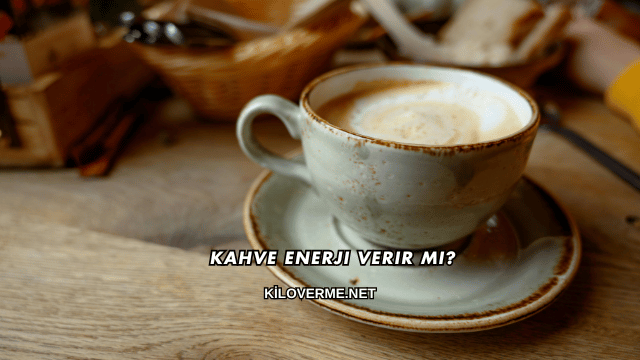 Kahve Enerji Verir mi?