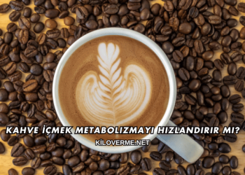 Kahve İçmek Metabolizmayı Hızlandırır mı?