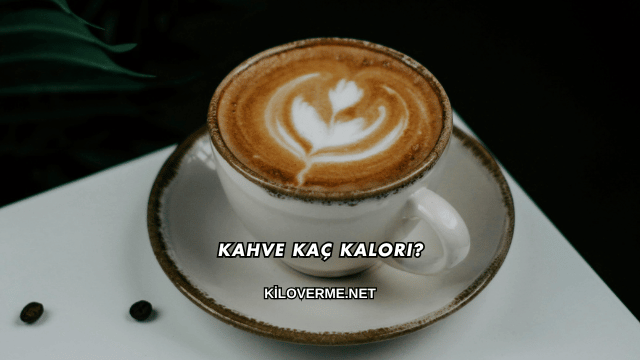 Kahve Kaç Kalori?