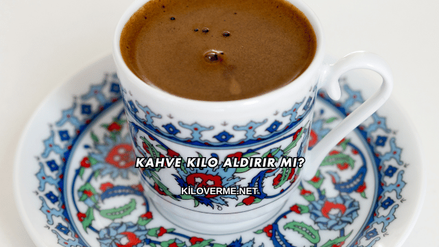 Kahve Kilo Aldırır mı?