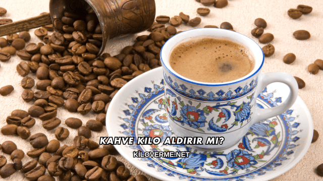 Kahve Kilo Aldırır mı?