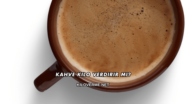 Kahve Kilo Verdirir mi?
