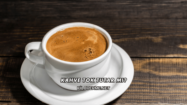 Kahve Tok Tutar mı?