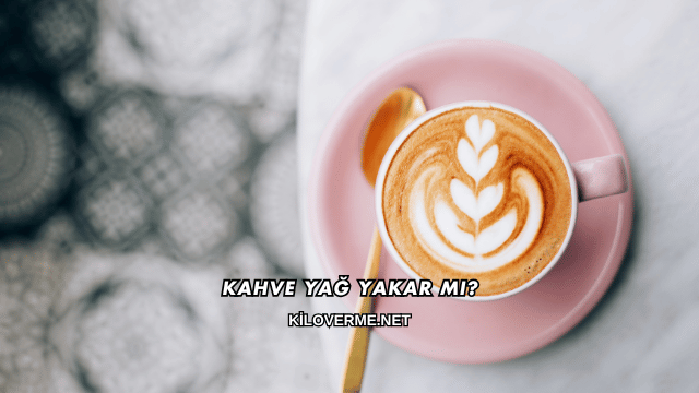 Kahve Yağ Yakar mı?
