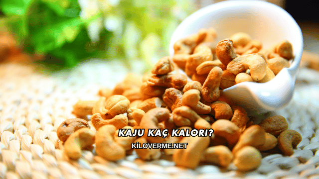 Kaju Kaç Kalori?