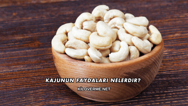 Kajunun Faydaları Nelerdir?