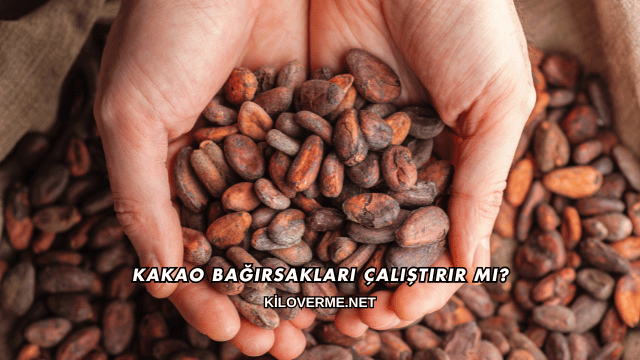 Kakao Bağırsakları Çalıştırır mı?