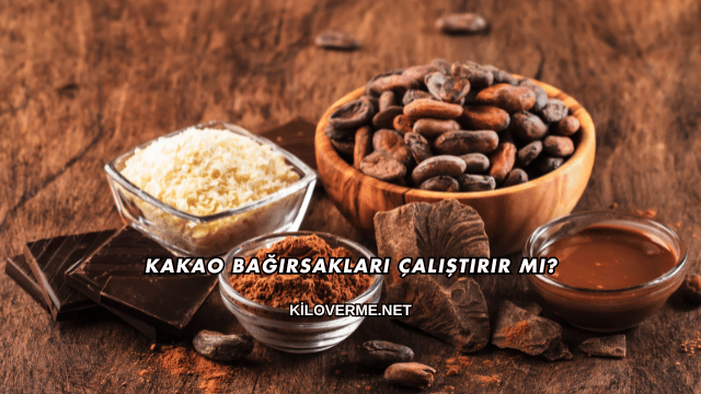 Kakao Bağırsakları Çalıştırır mı?