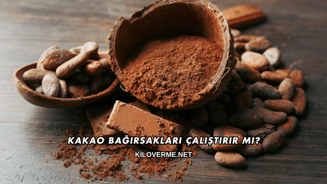 Kakao Bağırsakları Çalıştırır mı?