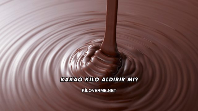 Kakao Kilo Aldırır mı?