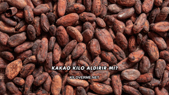 Kakao Kilo Aldırır mı?