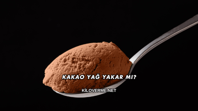 Kakao Yağ Yakar mı?