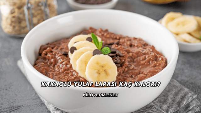 Kakaolu Yulaf Lapası Kaç Kalori?