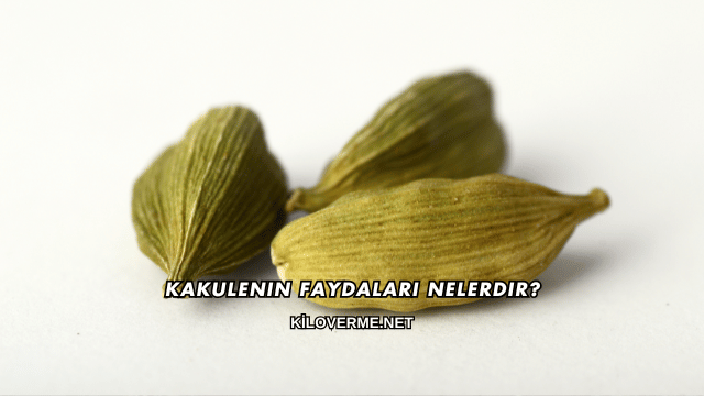 Kakulenin Faydaları Nelerdir?